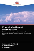 Photoinduction et reproduction: Photoinduction et reproduction : Rôle de l'organe pinéal chez la carpe majeure indienne femelle Catla catla 6202729694 Book Cover