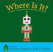 Where Is It?: A Language Learning Book for Wonderful Kids with Autism 1614240035 Book Cover