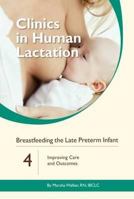 Clinics in Human Lactation 4: Breastfeeding the Late Preterm Infant: Improving Care and Outcomes 0981525776 Book Cover