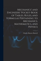 Mechanics' and Engineers' Pocket-Book of Tables, Rules, and Formulas Pertaining to Mechanics, Mathematics, and Physics 1017436304 Book Cover