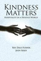 Kindness Matters: Hospitality in a Hostile World 1881276198 Book Cover