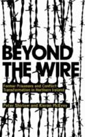 Beyond the Wire: Former Prisoners and Conflict Transformation in Northern Ireland 0745326315 Book Cover