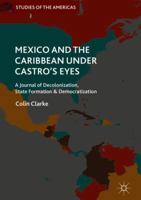 Mexico and the Caribbean Under Castro's Eyes: A Journal of Decolonization, State Formation and Democratization 3319771698 Book Cover