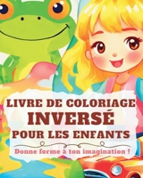 Livre de Coloriage Inversé pour les Enfants: Cahier d'aquarelle pour enfants et débutants" B0CTP7SY8H Book Cover