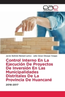 Control Interno En La Ejecución De Proyectos De Inversión En Las Municipalidades Distritales De La Provincia De Huancané 6203031100 Book Cover