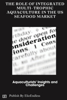 The Role of Integrated Multi-Trophic Aquaculture in the US Seafood Market: Aquaculturists' Insights and Challenges B0CQ7QFJQK Book Cover