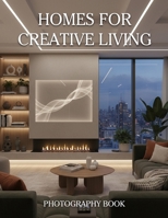 Homes for Creative Living Photography Book: Explore Artistic Sanctuaries And Modern Bohemian Decor Inspiration B0GRF2HKK1 Book Cover