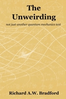 The Unweirding: not just another quantum mechanics text 1838021604 Book Cover