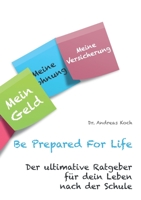 Be Prepared For Life: Der ultimative Ratgeber für dein Leben nach der Schule (German Edition) 3751959688 Book Cover