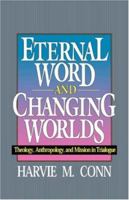 Eternal word and changing worlds: Theology, anthropology, and mission in trialogue 0310453216 Book Cover