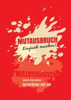 Mutausbruch: Gespräche mit dir - Einfach machen! (German Edition) 3758342910 Book Cover