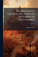 La Ordenanza General Del Ejército En Forma De Diccionario, Volume 1 1142817547 Book Cover