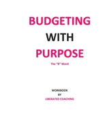 Budgeting with Purpose: The "B" Word (Money Management) B089D28VP3 Book Cover