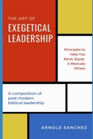 The Art of Exegetical Leadership: A composition of post-modern biblical leadership. B08P8LFFGF Book Cover
