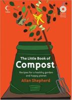 The Little Book of Compost: Recipes for a Healthy Garden and Happy Planet 0007267274 Book Cover