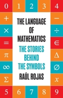 The Language of Mathematics: The Stories behind the Symbols 0691292744 Book Cover