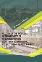 "Analysis of the Problem of Privatization of Co-Operative Sugar Industry in Maharashtra, with Reference to Pune District" 1365843815 Book Cover