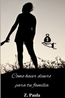 Como hacer dinero para tu familia B0BSWPQ8W2 Book Cover