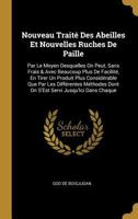 Nouveau Trait� Des Abeilles Et Nouvelles Ruches De Paille: Par Le Moyen Desquelles On Peut, Sans Frais & Avec Beaucoup Plus De Facilit�, En Tirer Un Produit Plus Consid�rable Que Par Les Diff�rentes M 027016913X Book Cover