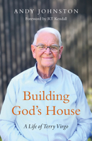 Building God's House: A Life of Terry Virgo 1917455763 Book Cover