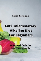 Anti Inflammatory Alkaline Diet For Beginners: A Natural Path For Life-Long Health 9953068402 Book Cover