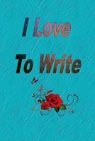 I Love To Write: I write because there is too much confusion in my brain. Writing allows me to release all of my thoughts on paper 1724637835 Book Cover