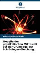 Modelle der physikalischen Mikrowelt auf der Grundlage der Schrödinger-Gleichung (German Edition) 6207936485 Book Cover