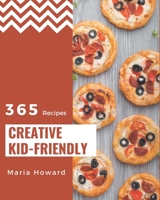 365 Creative Kid-Friendly Recipes: Save Your Cooking Moments with Kid-Friendly Cookbook! B08GDK9LR9 Book Cover