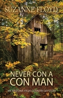 Never Con A Con Man (An Arizona High Country Mystery Book 1) 1717143997 Book Cover