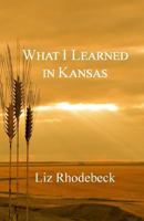 What I Learned in Kansas 0984169415 Book Cover