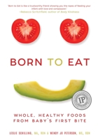 Born to Eat: Raising Happy, Healthy Eaters on Real, Whole Foods 1510719997 Book Cover