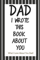 Dad, I Wrote a Book about You : Fill in the Blank Book for What You Love about Dad 1952663148 Book Cover