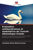 Évaluation antibactérienne et modulatrice de l'extrait éthanolique d'aloès 6207282663 Book Cover