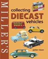 Miller's Collecting Diecast Vehicles (Mitchell Beazley Antiques & Collectables) 1845330307 Book Cover