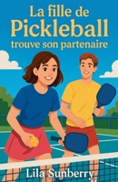La Fille de Pickleball Trouve Son Partenaire (French Edition) B0FH7P7GLF Book Cover