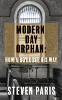 Modern Day Orphan: How A Boy Lost His Way B0BRDFLJSR Book Cover