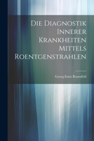 Die Diagnostik Innerer Krankheiten Mittels Roentgenstrahlen 1022530771 Book Cover