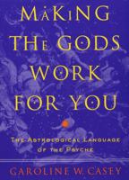 Making the Gods Work for You: The Astrological Language of the Psyche 0609600583 Book Cover