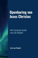 Openbaring van Jezus Christus: Het laatste boek van de Bijbel (Dutch Edition) 9090389733 Book Cover