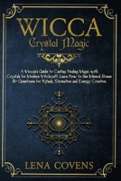 Wicca Crystal Magic: A Wiccan's Guide to Casting Healing Magic with Crystals for Modern Witchcraft. Learn How to Use Mineral Stones & Gemstones for Rituals, Divination and Energy Creation B08GV91TBS Book Cover