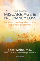 Your Guide to Miscarriage and Pregnancy Loss: Hope and Healing When You're No Longer Expecting 1893005747 Book Cover