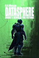DATASPHERE: BOOK 1: BEHOLD THE FUTURE B0DQJDSSQV Book Cover