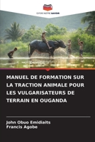 MANUEL DE FORMATION SUR LA TRACTION ANIMALE POUR LES VULGARISATEURS DE TERRAIN EN OUGANDA 6206079732 Book Cover