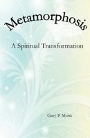 Metamorphosis: A Spiritual Transformation 1466419040 Book Cover