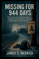 MISSING FOR 944 DAYS: The True Story of the Rucki Sisters Who Vanished, the Father Who Kept Searching, and the Network That Hid the Truth B0FKSH27MH Book Cover