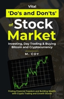 Vital Do's and Don'ts of Stock Market Investing, Day Trading, and buying Bitcoin, and Cryptocurrencies: Finding Financial Freedom and Building Wealth in Cryto trading and Growth Stocks B09CKJR332 Book Cover