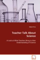 Teacher Talk About Science: A Look at What Teachers Bring to their Understanding of Science 3639080564 Book Cover