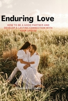 Enduring love: How to be a good partner and develop a lasting connection with your spouse B0B9QYNDVW Book Cover