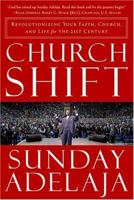 Church Shift  Revolutionizing Your Faith  Church, and Life for the 21st Century 1599790971 Book Cover