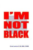 I'm Not Black 1539714497 Book Cover